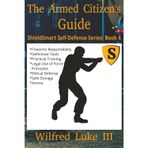 The Armed Citizen's Guide: Firearms Responsibility, Defensive Tools, Practical Training for Civilians, Weapons Handling, Legal Use of Force Principles, Ethical Defense: 4