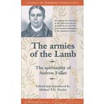 The Armies of the Lamb: the Spirituality of Andrew Fuller (Classics of Reformed Spirituality) by Michael A. G. Haykin (2002-01-04)