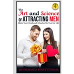 The art and science of attracting men: Part Four: Secrets of a Strong Marriage: A Woman's Guide to a Strong and Happy Marriage