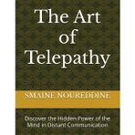 The Art of Telepathy: Discover the Hidden Power of the Mind in Distant Communication