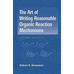 The Art of Writing Reasonable Organic Reaction Mechanisms 2nd (second) by Grossman, Robert B. (2008) Hardcover