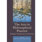The Arts in Philosophical Practice: Prospects, Perspectives and Practices