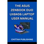 The Asus Zenbook Duo Ux8406 Laptop User Manual: A Complete Step-by-Step Guide to Mastering the ASUS Zenbook Duo UX8406 for Beginners and Experienced Users: 4