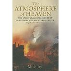 The Atmosphere of Heaven: The Unnatural Experiments of Dr Beddoes and His Sons of Genius
