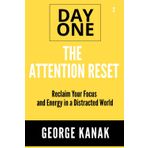 The Attention Reset Day One Series Volume 2: Reclaim Your Focus and Energy in a Distracted World