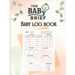 THE BABY BRIEF: Baby Daily Log Book| Record Feed, Sleep, Naps, Diapers, Activities And Supplies Needed | Perfect For New Parents Or Nannies,Breastfeeding log . (Old School Trackers)