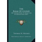 The Balm Of Gilead: Or The Recovery Of Man's Fall By Redemption (1847) by Holmes, Thomas H. (2010) Paperback