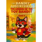 The Bandit Adventures: The Legend of the Toy Bandit-A Tale of Compassion