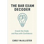 The Bar Exam Decoder: Crack the Code and Pass with Confidence