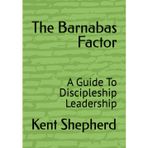 The Barnabas Factor: A Guide To Discipleship Leadership
