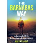 The Barnabas Way: A Concise Guide to Extraordinary Encouragement
