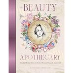 The Beauty Apothecary: Soulful remedies to foster beauty inside and out