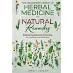 The Beginner’s Book of Herbal Medicine and Natural Remedies: Embracing Nature’s Pharmacy for Healing and Wellness
