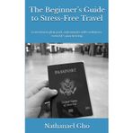 The Beginner’s Guide to Stress-Free Travel: Learn how to plan, pack, and navigate with confidence, even if it’s your first trip