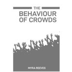 The Behaviour of Crowds: Decoding the Dynamics and Influences of Collective Human Actions (2024 Guide)