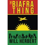 The Biafra Thing: A novel of the Biafran Airlift