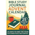 The Bible Study Journal Advent Calendar: 25 Days Until Christmas Full of Bible Stories, Reflections, and Time With God, to End the Year With Inner Peace and Purpose