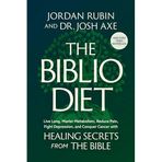 The Biblio Diet: Live Long, Master Metabolism, Reduce Pain, Fight Depression, and Conquer Cancer with Healing Secrets from the Bible