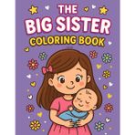 The Big Sister Coloring Book: A Coloring & Activity Book for New Big Sisters Ages 3-6