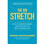 The Big Stretch: 90 Days to Expand Your Dreams, Crush Your Goals, and Create Your Own Success