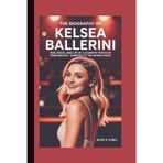THE BIOGRAPHY OF KELSEA BALLERINI: Rise, Music, and Life of a Country-Pop Icon from Mascot, Tennessee to the World Stage