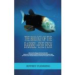 THE BIOLOGY OF THE BARREL-EYE FISH: Delve into the Biology of the Barrel-Eye Fish: Discover Its Transparent Head for Enhanced Multi-Directional Vision and Tubular Eyes.
