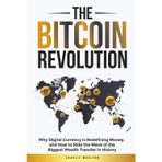 The Bitcoin Revolution: Why Digital Currency Is Redefining Money, and How to Ride the Wave of the Biggest Wealth Transfer in History