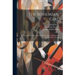 The Bohemian Girl: An Opera In Three Acts Performed By The Pyne And Harrison English Opera Troupe