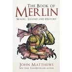 The Book of Merlin: Magic, Legend and History