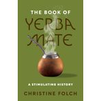 The Book of Yerba Mate: A Stimulating History