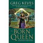 The Born Queen (Kingdoms of Thorn and Bone) by Keyes, J. Gregory (2009) Mass Market Paperback