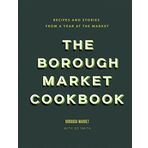 the Borough Market Cookbook Recipes and Stories From a Year at the Market