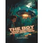 The Boy Who Did Not Want to Be Here: A Journey Beyond the Stars with the PLANET SEEDERS