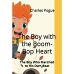 The Boy with the Boom-Bop Heart: The Boy Who Marched to His Own Beat