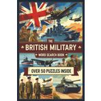 The British Military Word Search Book: Puzzles with Easy to Read Print about the British Armed Forces History, Weapons, Battles and More 6x9 inches, ... for Vacations, Holidays and Relaxing Times
