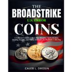 The Broadstrike U.S. Error Coins: A Collector's Guide to Rare Mint Mistakes, Authentication, Grading Insights, and Proven Strategies for Profitable Collecting