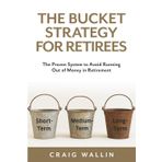 The Bucket Strategy for Retirees: The Proven System to Avoid Running Out of Money in Retirement (The Retired Investor)