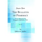 The Bulletin of Pharmacy, Vol. 29: A Live Magazine for Druggists; September, 1915 (Classic Reprint)
