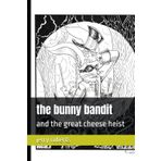 the bunny bandit: and the great cheese heist