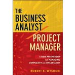 The Business Analyst / Project Manager: A New Partnership for Managing Complexity and Uncertainty by Robert K. Wysocki (2010-09-28)