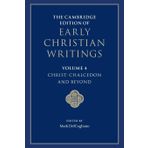 The Cambridge Edition of Early Christian Writings: Volume 4, Christ: Chalcedon and Beyond