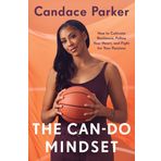 The Can-Do Mindset: How to Cultivate Resilience, Follow Your Heart, and Fight for Your Passions
