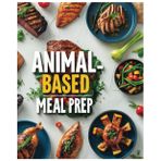 The Carnivore, Animal based Meal Prep Planner: Plan, Cook & Customize Your Weekly Meat-Based Diet + 7-Day Planner for Easy Meal Tracking