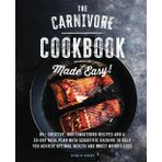 The Carnivore Cookbook Made Easy: 85+ Creative, Mouthwatering Recipes and a 30-Day Meal Plan with Scientific Backing to Help You Achieve Optimal Health and Boost Weight Loss.