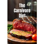 The Carnivore Diet: A Complete Guide to Health, Weight Loss, and Optimal Performance: Transform Your Health with the Carnivore Diet: A Comprehensive ... Improved Energy, and Optimal Performance