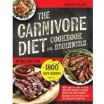 The Carnivore Diet Cookbook for Beginners: 1800+ Days of High-Protein, Low-Carb Recipes to Boost Energy and Shed Pounds – Includes a 60-Day Meal Plan for a Healthy Lifestyle!