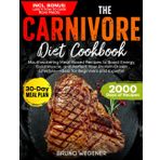The Carnivore Diet Cookbook: Mouthwatering Meat-Based Recipes to Boost Energy, Build Muscle, and Perfect Your Protein-Driven Lifestyle—Ideal for Beginners and Experts!