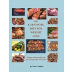 THE CARNIVORE DIET FOR WEIGHT LOSS: A Simple, Motivating Guide for Cutting Sugar and Carbs