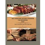 The Carnivore Kitchen Cookbook for Beginners 2025: Savor Meat-Based Meals with a Fresh Twist