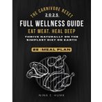 THE CARNIVORE RESET: FULL WELLNESS GUIDE Eat Meat. Heal Deep. Thrive Naturally on the Simplest Diet on Earth.